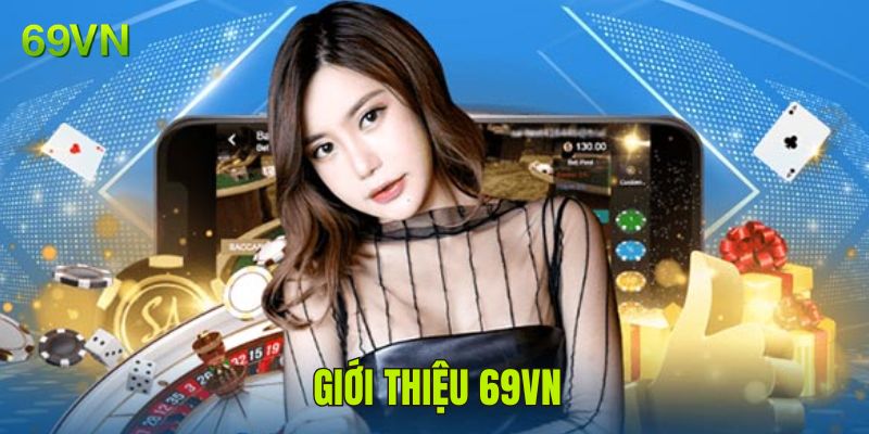 Giới thiệu 69VN sân chơi cá cược hấp dẫn Giới thiệu 69VN sân chơi cá cược hấp dẫn