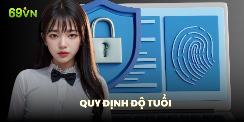 Quy định độ tuổi theo chính sách bảo mật 69VN Quy định độ tuổi theo chính sách bảo mật 69VN