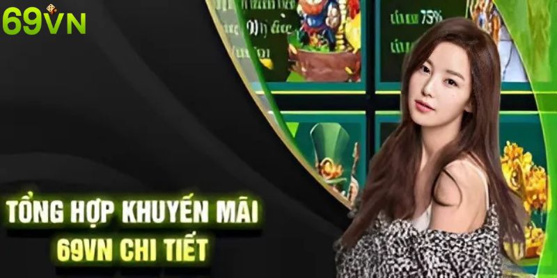 Danh sách khuyến mãi hậu hĩnh cho hội viên 69VN Danh sách khuyến mãi hậu hĩnh cho hội viên 69VN