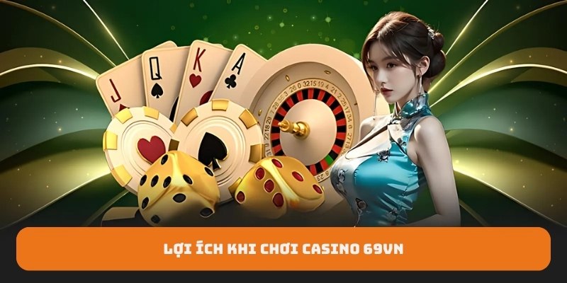 Lợi ích khi chơi casino 69VN Lợi ích khi chơi casino 69VN