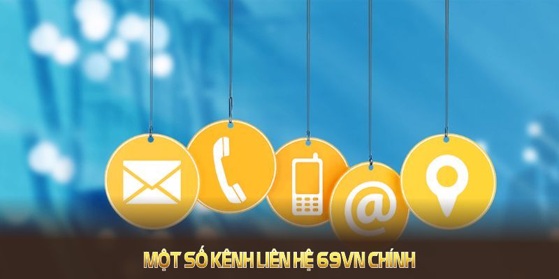 Một số kênh liên hệ 69VN chính bạn cần nhớ Một số kênh liên hệ 69VN chính bạn cần nhớ