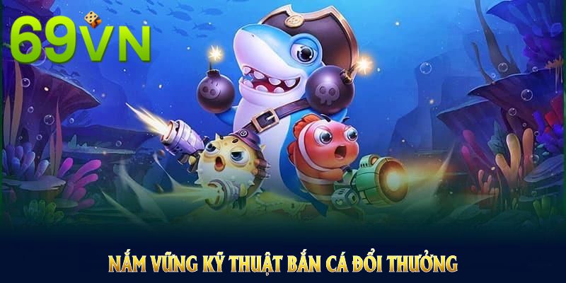 Nắm vững kỹ thuật bắn cá đổi thưởng chuẩn xác để thu về lợi nhuận Nắm vững kỹ thuật bắn cá đổi thưởng chuẩn xác để thu về lợi nhuận