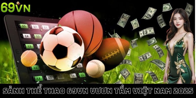 Sảnh thể thao 69VN vươn tầm Việt Nam 2025 Sảnh thể thao 69VN vươn tầm Việt Nam 2025