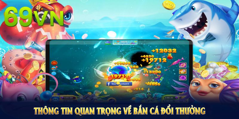 Những thông tin quan trọng về bắn cá đổi thưởng tại nền tảng 69VN Những thông tin quan trọng về bắn cá đổi thưởng tại nền tảng 69VN